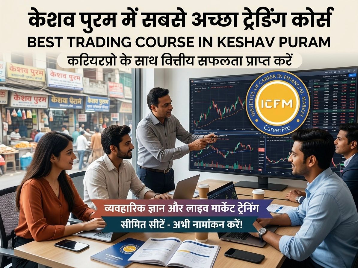 Best Trading Course in Keshav Puram Delhi – Learn Stock Market with ICFM India